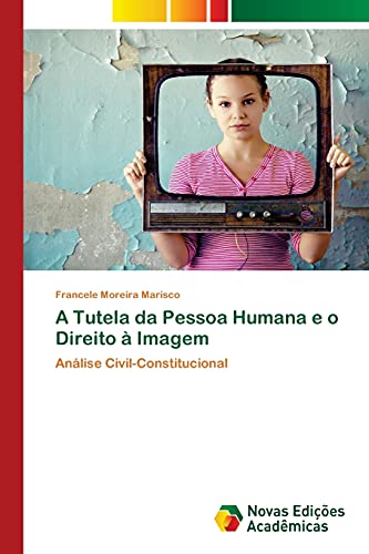 A Tutela da Pessoa Humana e o Direito à Imagem: Análise Civil-Constitucional