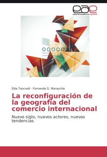 La reconfiguración de la geografía del comercio internacional: Nuevo siglo, nuevos actores, nuevas tendencias
