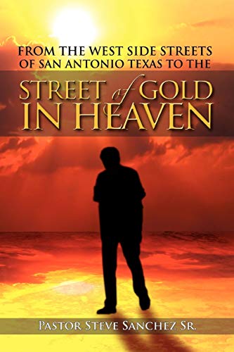 From The West Side Streets Of San Antonio Texas To The Street Of Gold In Heaven: Lifeline Outreach Street & Prison Ministries