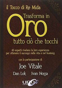 Il tocco di re Mida trasforma in oro tutto ciò che tocchi. 45 esperti rivelano la loro esperienza per ottenere il successo nella vita e nel business