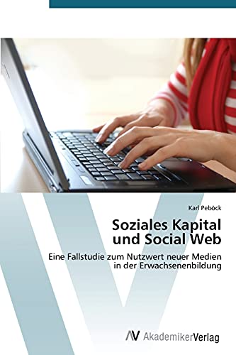 Soziales Kapital und Social Web: Eine Fallstudie zum Nutzwert neuer Medien in der Erwachsenenbildung