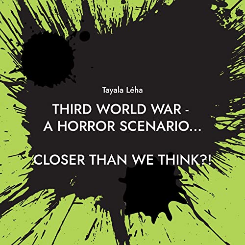 Tayala Léha Third World War - A Horror Scenario..., Closer Than We Think?!