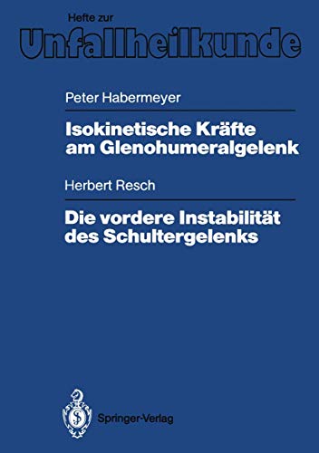 Isokinetische Kräfte am Glenohumeralgelenk. Die vordere Instabilität des Schultergelenks (Hefte zur Zeitschrift Der Unfallchirurg) (German Edition) ... Der Unfallchirurg, 202, Band 202)