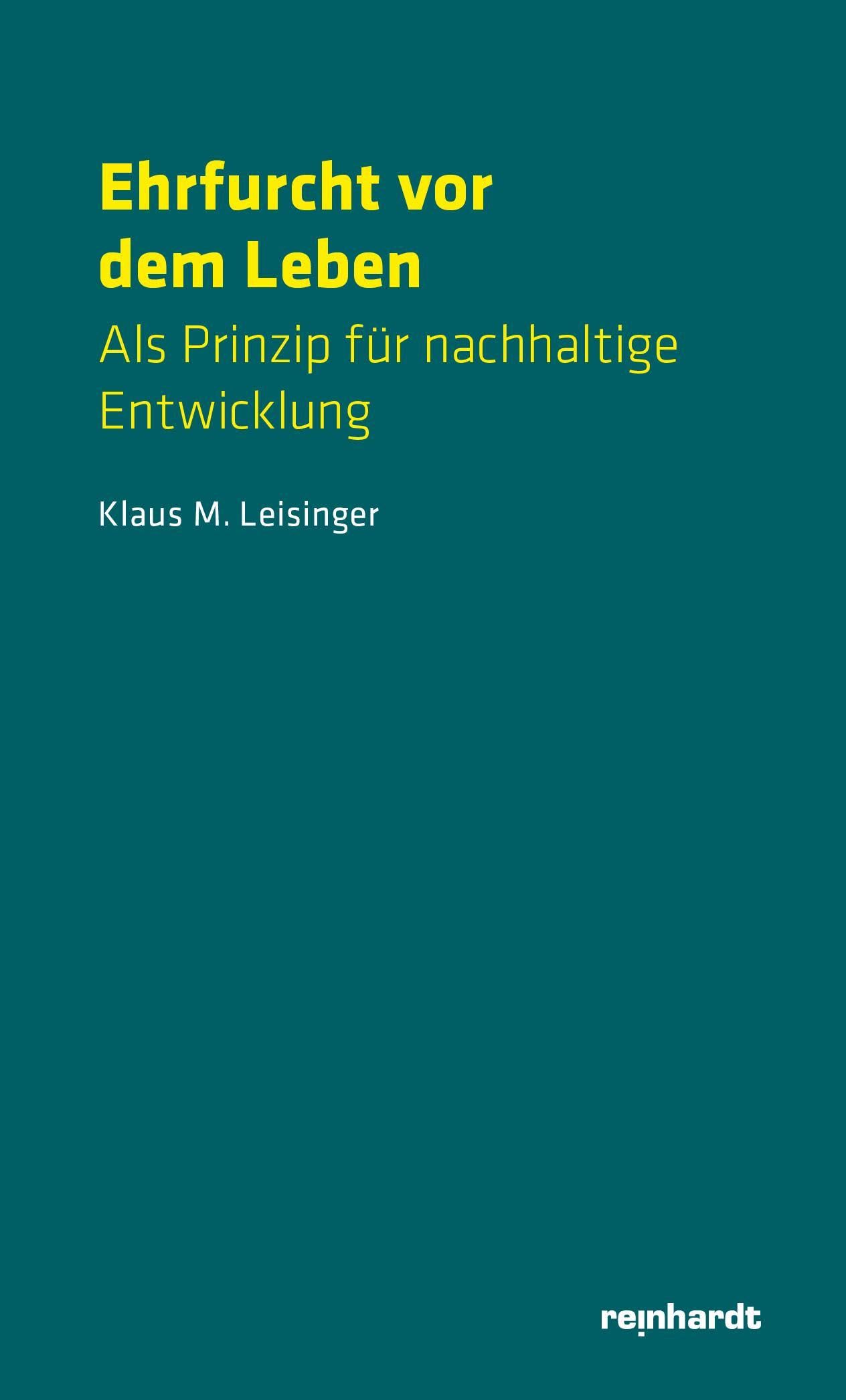 Ehrfurcht vor dem Leben: Als Prinzip für nachhaltige Entwicklung: Als Prinzip fu¿r nachhaltige Entwicklung