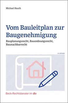 Vom Bauleitplan zur Baugenehmigung: Bauplanungsrecht, Bauordnungsrecht, Baunachbarrecht (Beck-Rechtsberater im dtv)