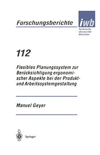 Flexibles Planungssystem zur Berücksichtigung ergonomischer Aspekte bei der Produkt- und Arbeitssystemgestaltung (iwb Forschungsberichte, 112, Band 112)