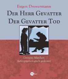 Der Herr Gevatter. Der Gevatter Tod. Fundevogel. Grimms Märchen tiefenpsychologisch gedeutet