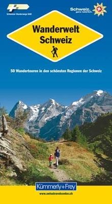 Wanderwelt Schweiz: 50 Wandertouren in den schönsten Regionen der Schweiz