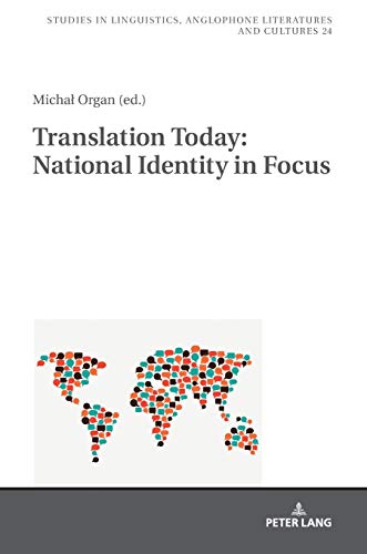 Translation Today: National Identity in Focus (Studies in Linguistics, Anglophone Literatures and Cultures, Band 24)