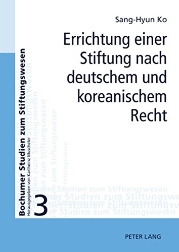Errichtung einer Stiftung nach deutschem und koreanischem Recht (Bochumer Studien zum Stiftungswesen)
