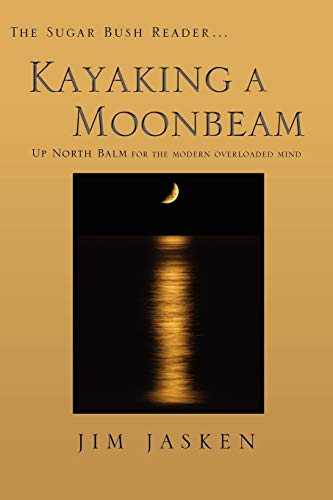 KAYAKING A MOONBEAM: The Sugar Bush Reader. Up North Balm for the modern overloaded mind