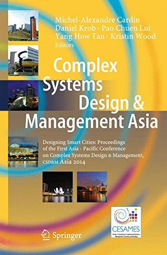 Complex Systems Design & Management Asia: Designing Smart Cities: Proceedings of the First Asia - Paciﬁc Conference on Complex Systems Design & Management, CSD&M Asia 2014