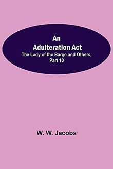 An Adulteration Act; The Lady of the Barge and Others, Part 10.