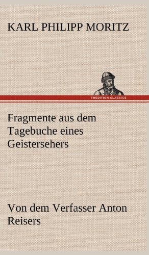 Fragmente aus dem Tagebuche eines Geistersehers: Von dem Verfasser Anton Reisers