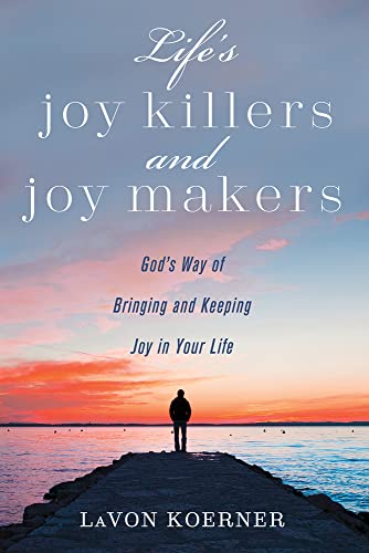 Life's Joy Killers and Joy Makers: God's Way of Bringing and Keeping Joy in Your Life