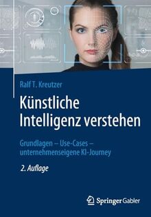 Künstliche Intelligenz verstehen: Grundlagen – Use-Cases – unternehmenseigene KI-Journey