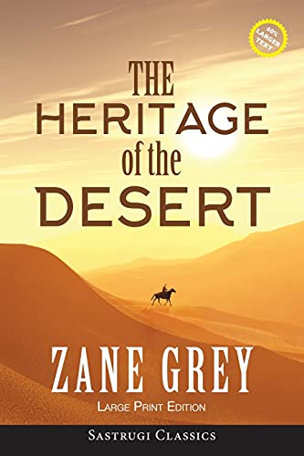 The Heritage of the Desert (ANNOTATED, LARGE PRINT) (Sastrugi Press Classics)