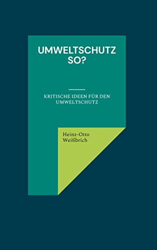 Umweltschutz so?: kritische Ideen für den Umweltschutz (Gesellschaft/Umwelt)