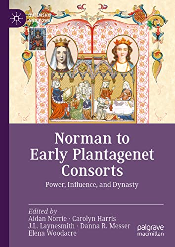 Norman to Early Plantagenet Consorts: Power, Influence, and Dynasty (Queenship and Power)