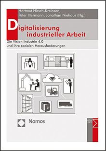 Digitalisierung industrieller Arbeit: Die Vision Industrie 4.0 und ihre sozialen Herausforderungen