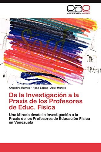 De la Investigación a la Praxis de los Profesores de Educ. Física: Una Mirada desde la Investigación a la Praxis de los Profesores de Educación Física en Venezuela