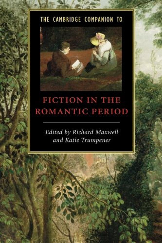 The Cambridge Companion to Fiction in the Romantic Period (Cambridge Companions to Literature)