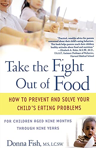 Take the Fight Out of Food: 0: How to Prevent and Solve Your Child's Eating Problems