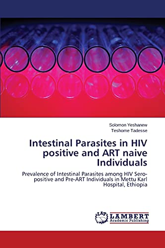 Intestinal Parasites in HIV positive and ART naive Individuals: Prevalence of Intestinal Parasites among HIV Sero-positive and Pre-ART Individuals in Mettu Karl Hospital, Ethiopia