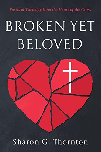 Broken yet Beloved: Pastoral Theology from the Heart of the Cross