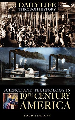 Science and Technology in Nineteenth-Century America (The Greenwood Press 'daily Life Through History' Series)