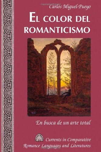 El color del romanticismo: En busca de un arte total (Currents in Comparative Romance Languages and Literatures)