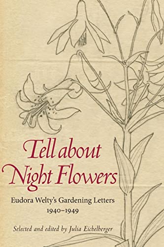 Tell about Night Flowers: Eudora Welty's Gardening Letters, 1940-1949