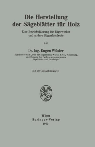 Die Herstellung der Sägeblätter für Holz: Eine Betriebsführung Für Sägewerker Und Andere Sägenfachleute