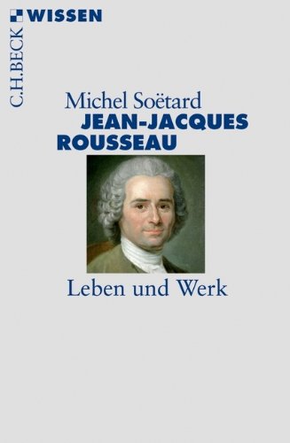 Michel Soëtard Jean-Jacques Rousseau, Leben Und Werk