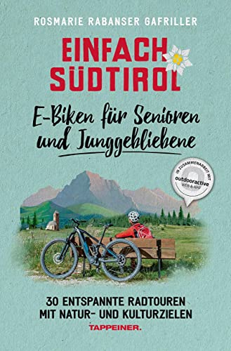 Einfach Südtirol: E-Biken für Senioren und Junggebliebene: 30 entspannte Radtouren mit Natur- und Kulturzielen