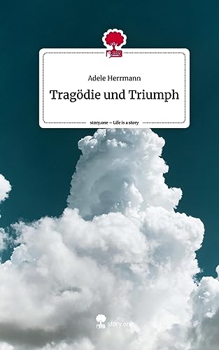 Tragödie und Triumph. Life is a Story - story.one