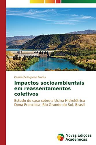 Impactos socioambientais em reassentamentos coletivos: Estudo de caso sobre a Usina Hidrelétrica Dona Francisca, Rio Grande do Sul, Brasil