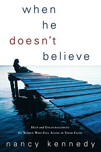 When He Doesn't Believe: Help and Encouragement for Women Who Feel Alone in Their Faith