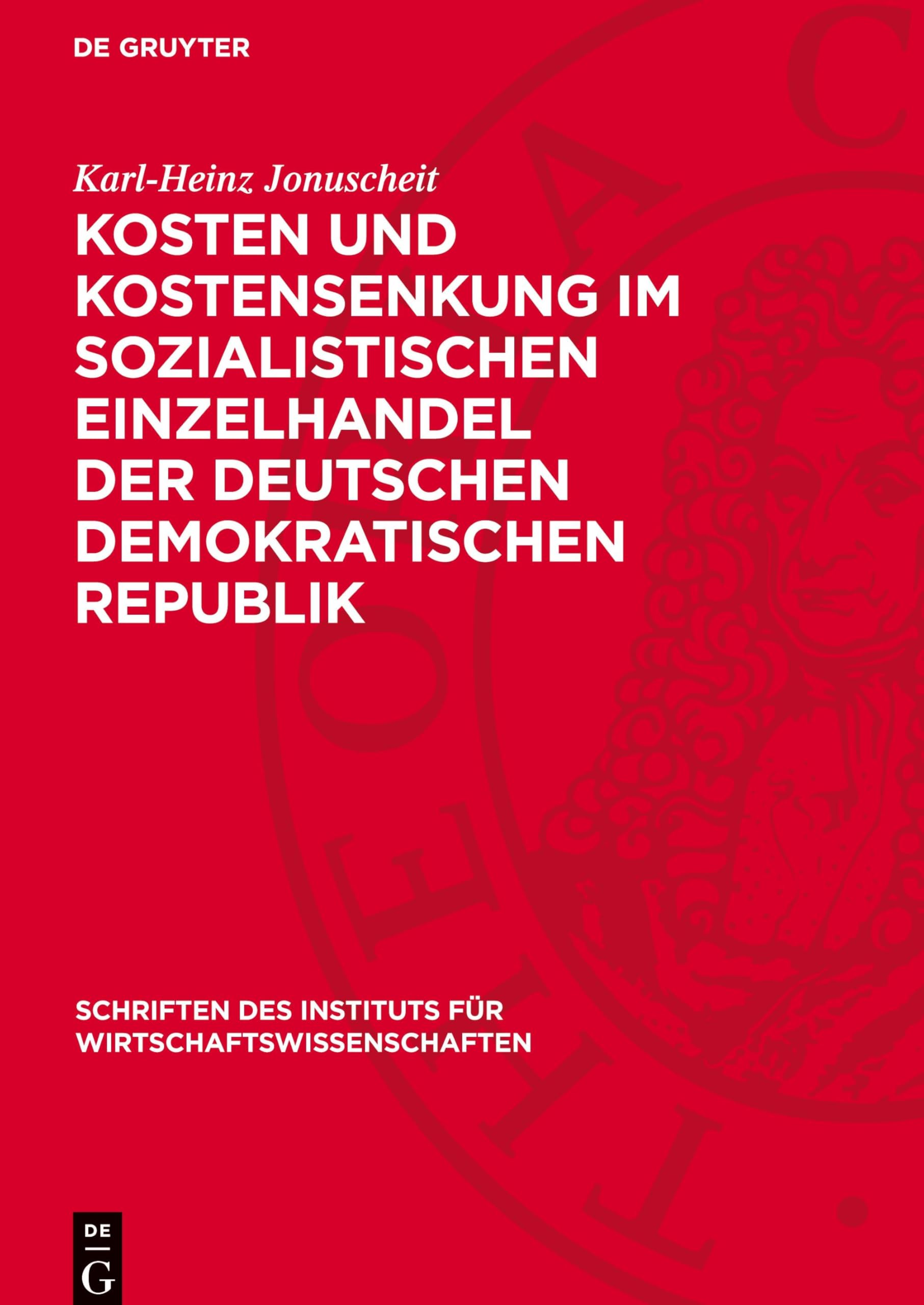Kosten und Kostensenkung im sozialistischen Einzelhandel der Deutschen Demokratischen Republik