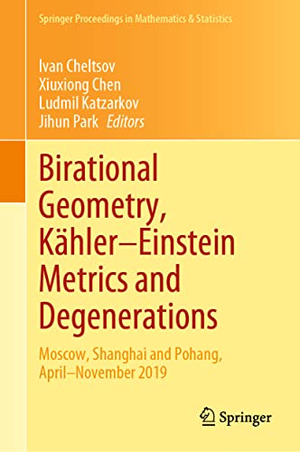 Birational Geometry, Kähler–Einstein Metrics and Degenerations: Moscow, Shanghai and Pohang, April–November 2019 (Springer Proceedings in Mathematics & Statistics, 409, Band 409)
