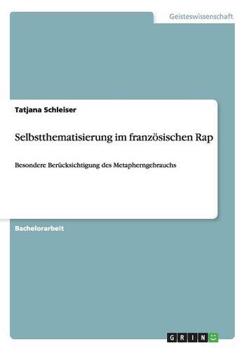 Selbstthematisierung im französischen Rap: Besondere Berücksichtigung des Metapherngebrauchs