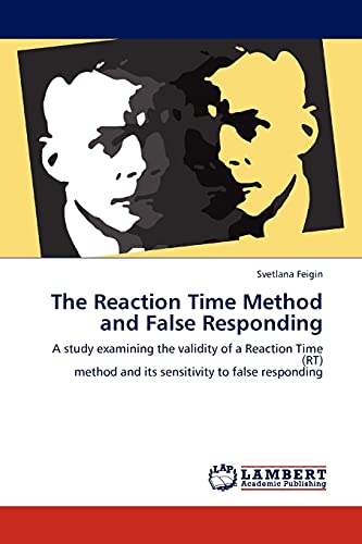 The Reaction Time Method and False Responding: A study examining the validity of a Reaction Time (RT) method and its sensitivity to false responding