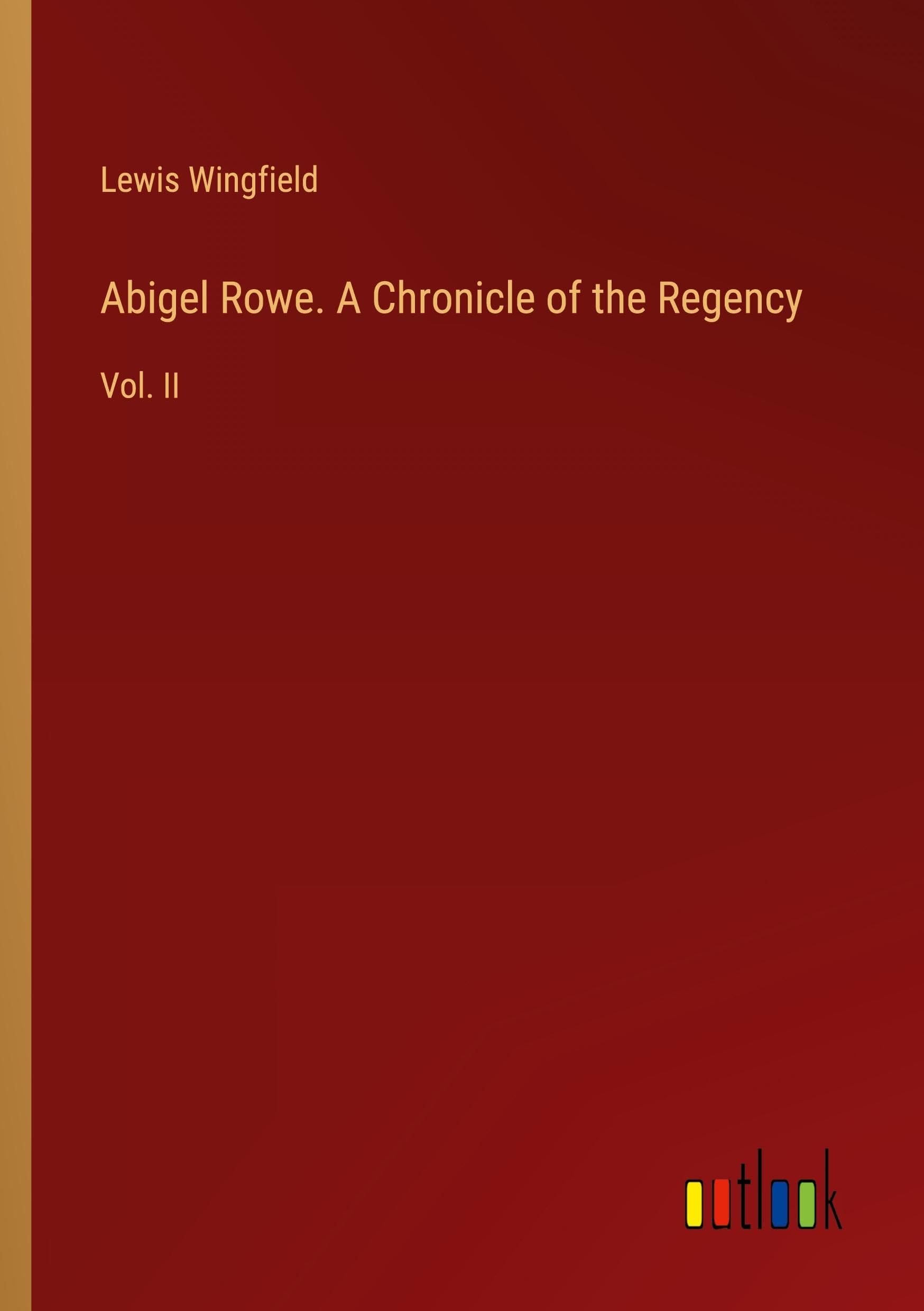 Abigel Rowe. A Chronicle of the Regency: Vol. II