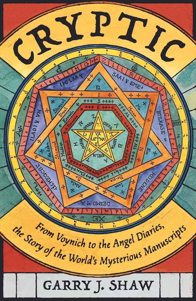 Shaw, Garry J. Cryptic, From Voynich To The Angel Diaries, The Story Of The World's Mysterious Manuscripts