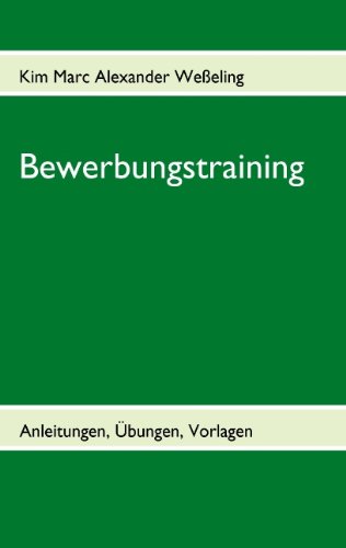 Bewerbungstraining: Anleitungen, Übungen, Vorlagen