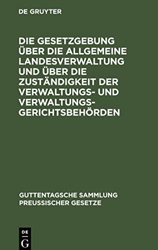 Die Gesetzgebung über die allgemeine Landesverwaltung und über die Zuständigkeit der Verwaltungs- und Verwaltungsgerichtsbehörden: Kritische Textausgabe mit Anmerkungen und Sachregister