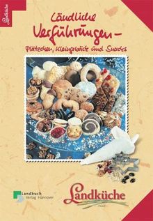 Ländliche Verführungen - Landküche: Plätzchen, Kleingebäck und Snacks. Landküche