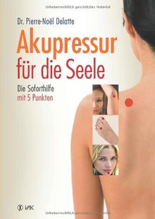 Akupressur für die Seele: Überarbeitete Neuausgabe de Delatte, Pierre-Noel | Livre | état acceptable