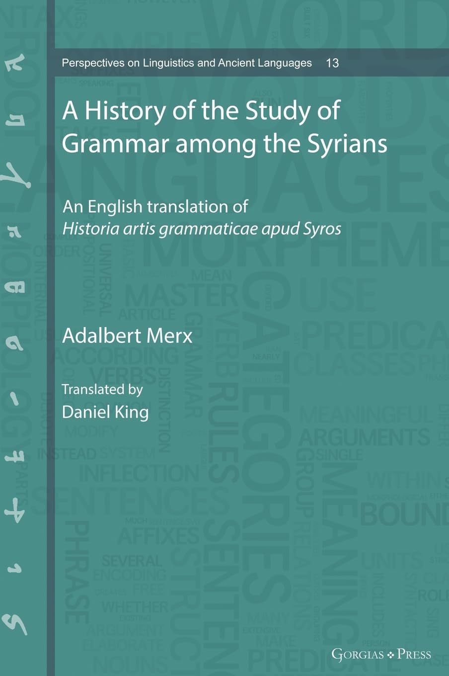 A History of the Study of Grammar among the Syrians: An English translation of Historia artis grammaticae apud Syros (Perspectives on Linguistics and Ancient Languages)