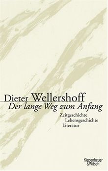 Der lange Weg zum Anfang: Zeitgeschichte, Lebensgeschichte, Literatur